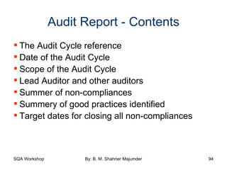 Audit Report - Contents The Audit Cycle reference Date of the Audit Cycle Scope of the Audit Cycle Lead Auditor and other auditors Summer of non-compliances Summery of good practices identified Target dates for closing all non-compliances 