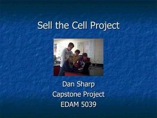 Sell the Cell Project Dan Sharp Capstone Project EDAM 5039 