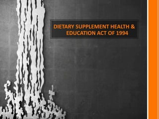 DIETARY SUPPLEMENT HEALTH &
EDUCATION ACT OF 1994
 