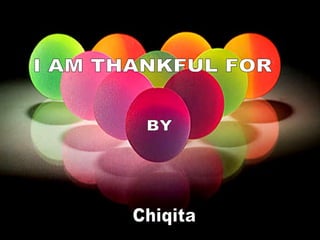 I AM THANKFUL FOR BY Chiqita 