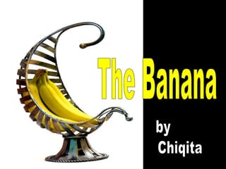 The Banana by Chiqita 