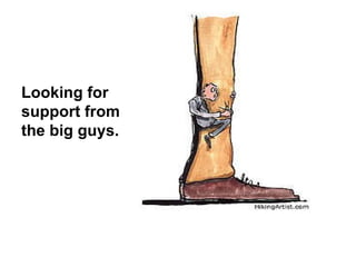 Looking for support from the big guys. 