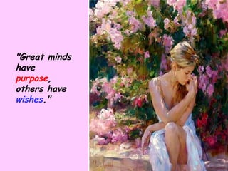 "Great minds have  purpose , others have  wishes ." 