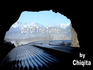 by Chiqita Out Of The Tunnel 