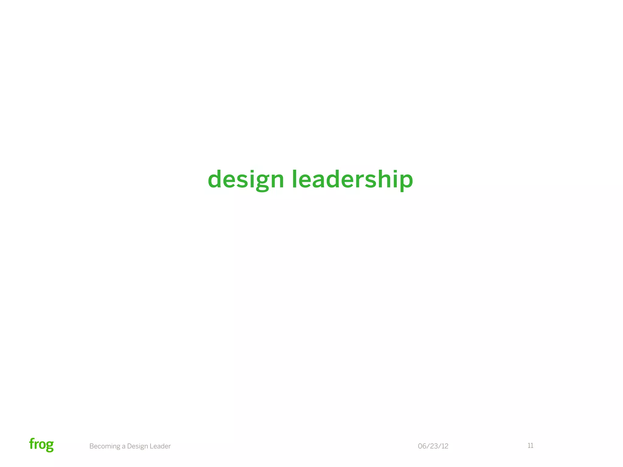 design leadership
                           design      creative
                           mgmt         vision




Becoming a Design Leader                       06/23/12   11
 