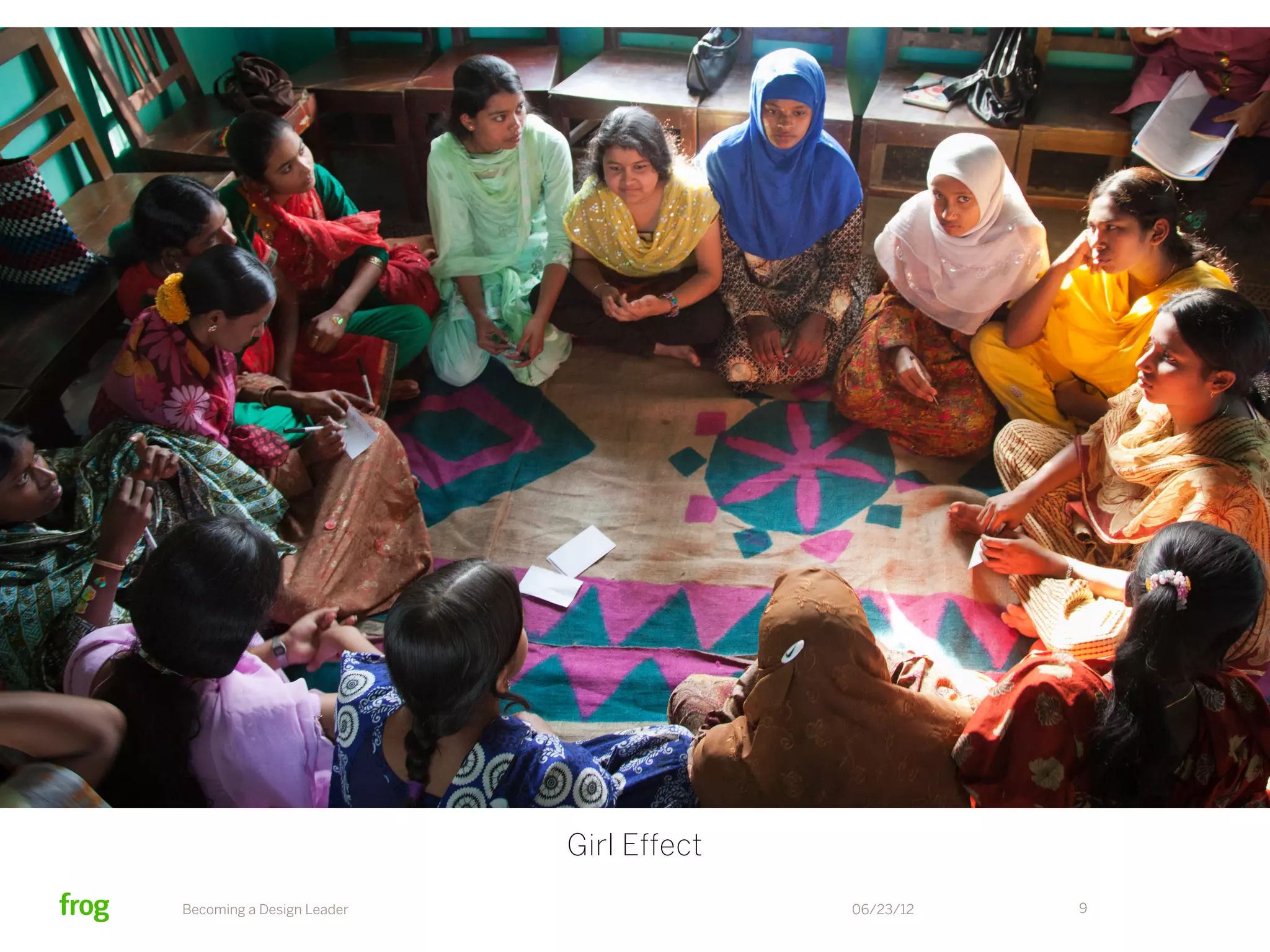 Girl Effect
Becoming a Design Leader                 06/23/12   9
 