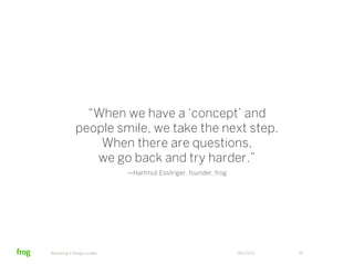 “When we have a ‘concept’ and
            people smile, we take the next step.
                When there are questions,
 ...