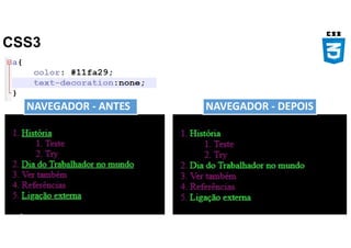 CSS3
NAVEGADOR - ANTES NAVEGADOR - DEPOIS
 