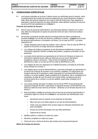TITULO
ADMINISTRACION DE CUENTAS DE USUARIO
CÓDIGO
DSI-SOP-P03-N01
VERSIÓN
2
PAGINA
3 de 14
6. CONDICIONES ESPECIFICAS
6.1...