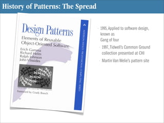 History of Patterns: The Spread

                                  •       1995, Applied to software design,
             ...