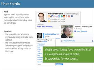 User Cards
 What
 A person needs more information
 about another person in an online
 community without interrupting his o...