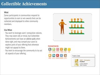 Collectible Achievements
 What
 Some participants in communities respond to
 opportunities to earn or win awards that can ...