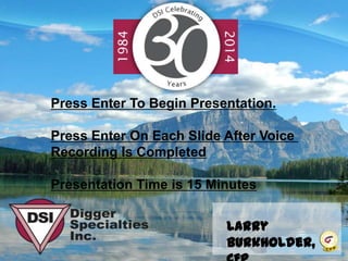Larry
Burkholder,
Press Enter To Begin Presentation.
Press Enter On Each Slide After Voice
Recording Is Completed
Presentation Time is 15 Minutes
 