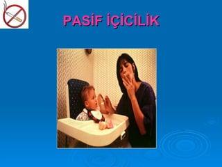PASİF İÇİCİLİK
 