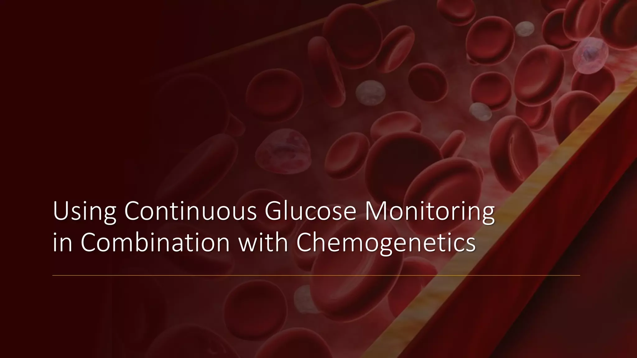 Using Continuous Glucose Monitoring
in Combination with Chemogenetics
 