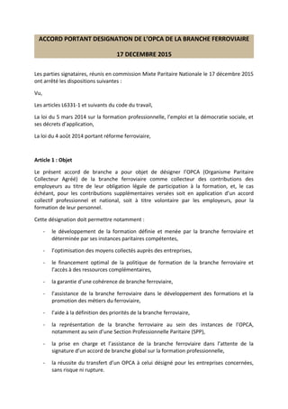 ACCORD PORTANT DESIGNATION DE L’OPCA DE LA BRANCHE FERROVIAIRE
17 DECEMBRE 2015
Les parties signataires, réunis en commiss...