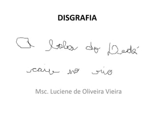 DISGRAFIA
Msc. Luciene de Oliveira Vieira
 