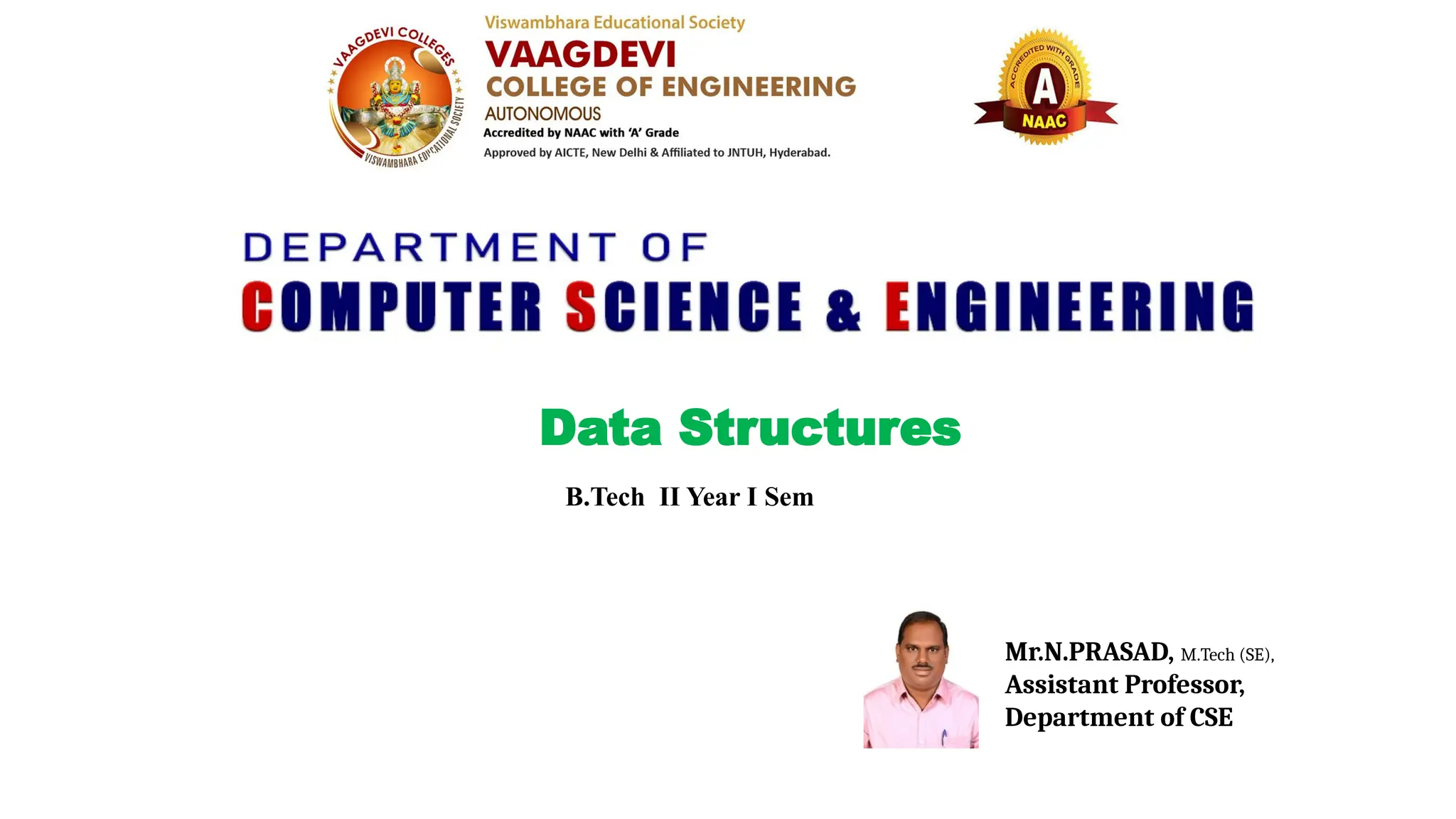 B.Tech II Year I Sem
Data Structures
Mr.N.PRASAD, M.Tech (SE),
Assistant Professor,
Department of CSE
 
