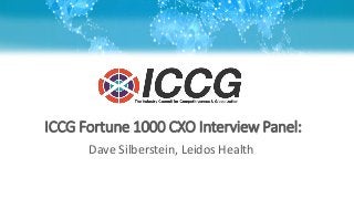 ICCG Fortune 1000 CXO Interview Panel:
Dave Silberstein, Leidos Health
 