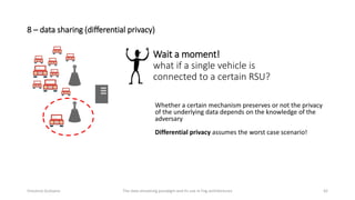 8 – data sharing (differential privacy)
42
Wait a moment!
what if a single vehicle is
connected to a certain RSU?
Whether ...