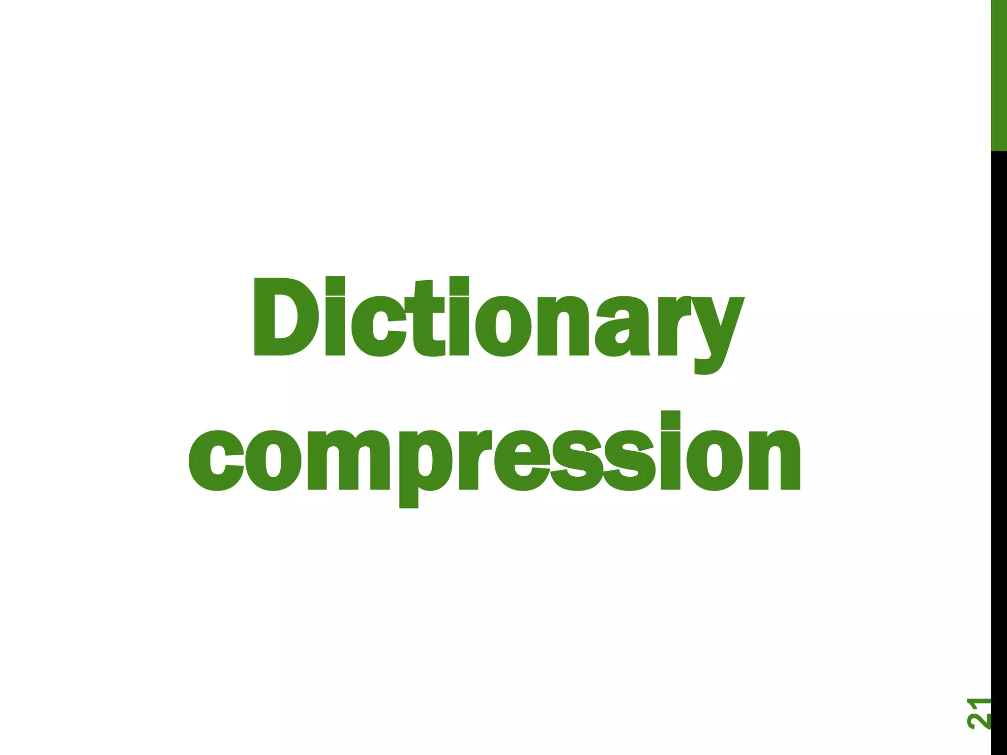Dictionary
compression



              21
 