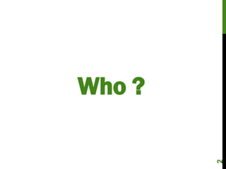 Who ?




        2
 
