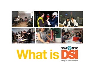 What is DSI
Design for Social Innovation

 