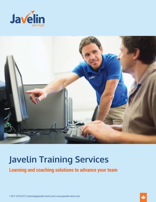 Javelin Training Services 
Learning and coaching solutions to advance your team 
1-877-219-6757 | training@javelin-tech.com | www.javelin-tech.com 
 