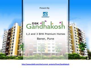 Present By




http://www.dskdl.com/site/current_projects/Pune/Gandhakosh
 