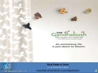 www.dskdl.com/properties-in-pune/gandhakosh
Real Estate in Pune
1, 2, & 3 BHK Flats in Baner
 