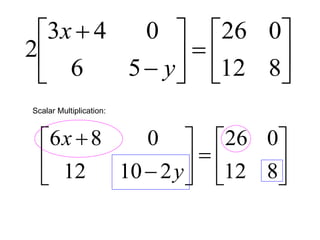 













812
026
56
043
2
y
x














812
026
21012
086
y
x
Scalar Multiplication:
 