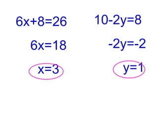 6x+8=26
6x=18
x=3
10-2y=8
-2y=-2
y=1
 