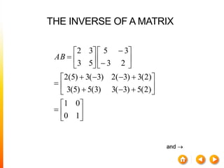 THE INVERSE OF A MATRIX































10
01
)2(5)3(3)3(5)5(3
)2(3)3(2)3(3)5(2
23
35
53
32
AB
and 
 