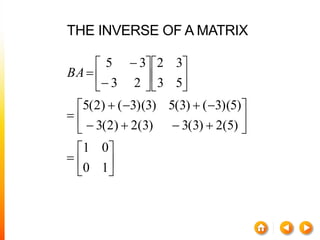 THE INVERSE OF A MATRIX































10
01
)5(2)3(3)3(2)2(3
)5)(3()3(5)3)(3()2(5
53
32
23
35
BA
 