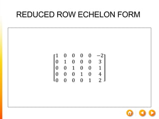 1 0 0 0 0 −2
0 1 0 0 0 3
0 0 1 0 0 1
0 0 0 1 0 4
0 0 0 0 1 2
REDUCED ROW ECHELON FORM
 