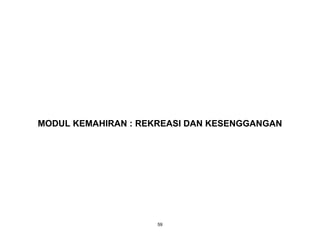 59
MODUL KEMAHIRAN : REKREASI DAN KESENGGANGAN
 