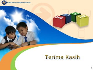 KEMENTERIAN PENDIDIKAN MALAYSIA 
12 
