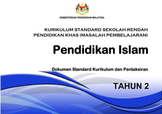 Pendidikan Islam
TAHUN 2
Dokumen Standard Kurikulum dan Pentaksiran
KURIKULUM STANDARD SEKOLAH RENDAH
PENDIDIKAN KHAS (MASALAH PEMBELAJARAN)
 
