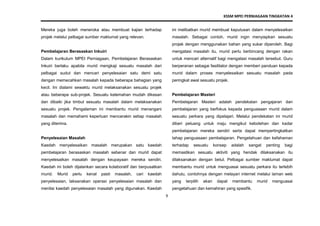 KSSM MPEI PERNIAGAAN TINGKATAN 4
9
Mereka juga boleh meneroka atau membuat kajian terhadap
projek melalui pelbagai sumber maklumat yang relevan.
Pembelajaran Berasaskan Inkuiri
Dalam kurikulum MPEI Perniagaan, Pembelajaran Berasaskan
Inkuiri berlaku apabila murid mengkaji sesuatu masalah dari
pelbagai sudut dan mencari penyelesaian satu demi satu
dengan memecahkan masalah kepada beberapa bahagian yang
kecil. Ini dialami sewaktu murid melaksanakan sesuatu projek
atau beberapa sub-projek. Sesuatu kelemahan mudah dikesan
dan dibaiki jika timbul sesuatu masalah dalam melaksanakan
sesuatu projek. Pengalaman ini membantu murid menangani
masalah dan memahami keperluan mencerakin setiap masalah
yang diterima.
Penyelesaian Masalah
Kaedah menyelesaikan masalah merupakan satu kaedah
pembelajaran berasaskan masalah sebenar dan murid dapat
menyelesaikan masalah dengan keupayaan mereka sendiri.
Kaedah ini boleh dijalankan secara kolaboratif dan berpusatkan
murid. Murid perlu kenal pasti masalah, cari kaedah
penyelesaian, laksanakan operasi penyelesaian masalah dan
menilai kaedah penyelesaian masalah yang digunakan. Kaedah
ini melibatkan murid membuat keputusan dalam menyelesaikan
masalah. Sebagai contoh, murid ingin menyiapkan sesuatu
projek dengan menggunakan bahan yang sukar diperoleh. Bagi
mengatasi masalah itu, murid perlu berbincang dengan rakan
untuk mencari alternatif bagi mengatasi masalah tersebut. Guru
berperanan sebagai fasilitator dengan memberi panduan kepada
murid dalam proses menyelesaikan sesuatu masalah pada
peringkat awal sesuatu projek.
Pembelajaran Masteri
Pembelajaran Masteri adalah pendekatan pengajaran dan
pembelajaran yang berfokus kepada penguasaan murid dalam
sesuatu perkara yang dipelajari. Melalui pendekatan ini murid
diberi peluang untuk maju mengikut kebolehan dan kadar
pembelajaran mereka sendiri serta dapat mempertingkatkan
tahap penguasaan pembelajaran. Pengetahuan dan kefahaman
terhadap sesuatu konsep adalah sangat penting bagi
memastikan sesuatu aktiviti yang hendak dilaksanakan itu
dilaksanakan dengan betul. Pelbagai sumber maklumat dapat
membantu murid untuk menguasai sesuatu perkara itu terlebih
dahulu, contohnya dengan melayari internet melalui laman web
yang terpilih akan dapat membantu murid menguasai
pengetahuan dan kemahiran yang spesifik.
 