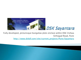 DSK Sayantara Fully developed, picturesque bungalow plots enclave within DSK Vishwa Sinhagad Road, Pune http://www.dskdl.com/site/current_projects/Pune/Sayantara 