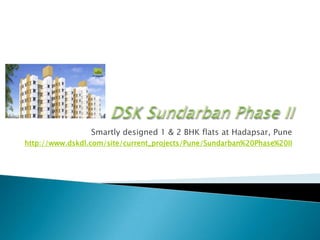 DSK Sundarban Phase II Smartly designed 1 & 2 BHK flats at Hadapsar, Pune http://www.dskdl.com/site/current_projects/Pune/Sundarban%20Phase%20II 