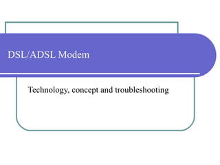 DSL/ADSL Modem Technology, concept and troubleshooting 