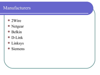 Manufacturers 2Wire Netgear Belkin D-Link Linksys Siemens 