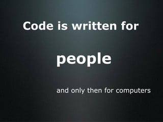 and only then for computers Code is written for people 