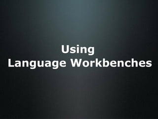 Using  Language Workbenches 