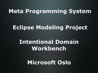 Meta Programming System Microsoft Oslo Intentional Domain Workbench Eclipse Modeling Project 