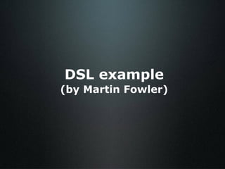 DSL example (by Martin Fowler) 