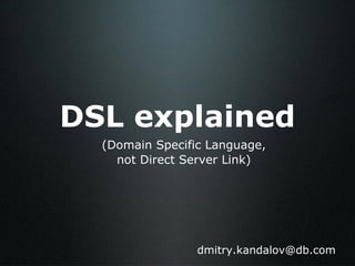 (Domain Specific Language, not Direct Server Link) [email_address] DSL explained 