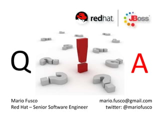 Q                                                 A
Mario Fusco                          mario.fusco@gmail.com
Red Hat – Senior Software Engineer     twitter: @mariofusco
 