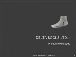 DELTA SOCKS LTD. TM
PRODUCT CATALOGUE
FAISAL NAJEEB-DELTA SOCKS LTD. 1
 